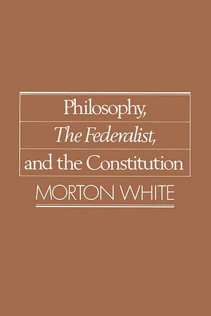 Téléchargez le livre :  Philosophy, The Federalist, and the Constitution