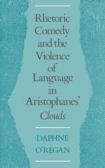 Télécharger le livre :  Rhetoric, Comedy, and the Violence of Language in Aristophanes' Clouds