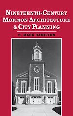 Télécharger le livre :  Nineteenth-Century Mormon Architecture and City Planning