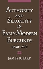 Télécharger le livre :  Authority and Sexuality in Early Modern Burgundy (1550-1730)