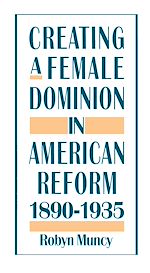 Télécharger le livre :  Creating a Female Dominion in American Reform, 1890-1935