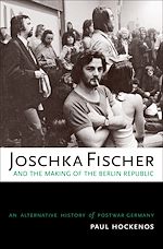 Télécharger le livre :  Joschka Fischer and the Making of the Berlin Republic