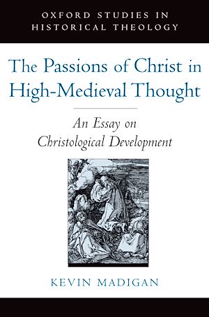 Téléchargez le livre :  The Passions of Christ in High-Medieval Thought