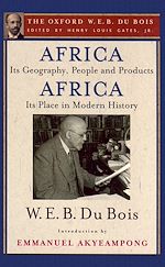 Télécharger le livre :  Africa, Its Geography, People and Products and Africa-Its Place in Modern History (The Oxford W. E. B. Du Bois)