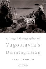 Télécharger le livre :  A Legal Geography of Yugoslavia's Disintegration
