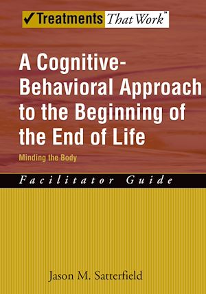 Téléchargez le livre :  A Cognitive-Behavioral Approach to the Beginning of the End of Life, Minding the Body