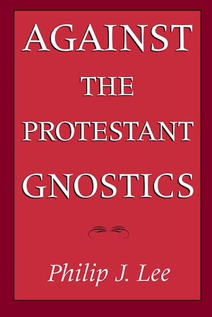 Téléchargez le livre :  Against the Protestant Gnostics