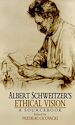 Télécharger le livre :  Albert Schweitzer's Ethical Vision A Sourcebook