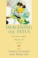 Télécharger le livre :  Imagining the Fetus the Unborn in Myth, Religion, and Culture