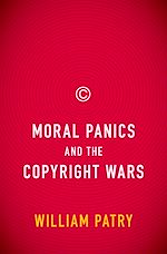 Télécharger le livre :  Moral Panics and the Copyright Wars