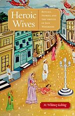 Télécharger le livre :  Heroic Wives Rituals, Stories and the Virtues of Jain Wifehood