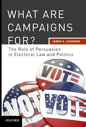 Télécharger le livre :  What are Campaigns For? The Role of Persuasion in Electoral Law and Politics
