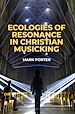 Télécharger le livre :  Ecologies of Resonance in Christian Musicking