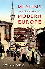 Télécharger le livre :  Muslims and the Making of Modern Europe