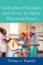 Télécharger le livre :  Curriculum Philosophy and Theory for Music Education Praxis