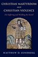 Télécharger le livre :  Christian Martyrdom and Christian Violence
