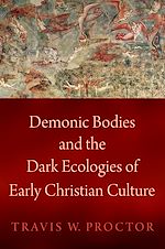 Download this eBook Demonic Bodies and the Dark Ecologies of Early Christian Culture