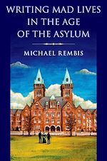 Télécharger le livre :  Writing Mad Lives in the Age of the Asylum