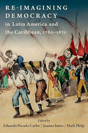 Téléchargez le livre :  Re-imagining Democracy in Latin America and the Caribbean, 1780-1870