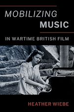 Télécharger le livre :  Mobilizing Music in Wartime British Film