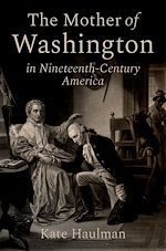 Télécharger le livre :  The Mother of Washington in Nineteenth-Century America