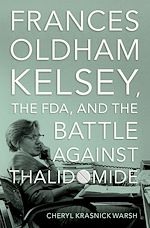Télécharger le livre :  Frances Oldham Kelsey, the FDA, and the Battle against Thalidomide