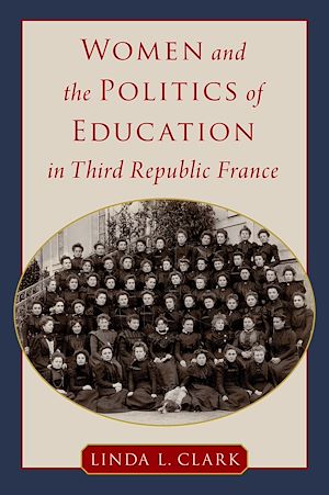 Téléchargez le livre :  Women and the Politics of Education in Third Republic France