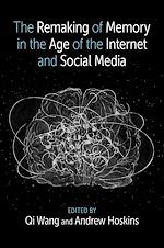 Télécharger le livre :  The Remaking of Memory in the Age of the Internet and Social Media