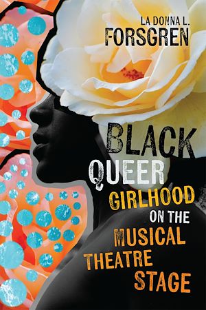 Download the eBook: Black Queer Girlhood on the Musical Theatre Stage