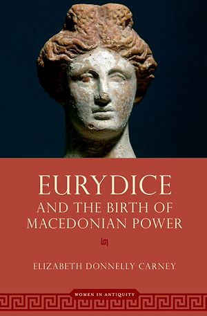 Téléchargez le livre :  Eurydice and the Birth of Macedonian Power