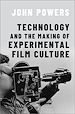 Télécharger le livre :  Technology and the Making of Experimental Film Culture