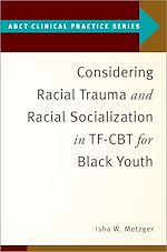 Télécharger le livre :  Considering Racial Trauma and Racial Socialization in TF-CBT for Black Youth