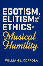 Télécharger le livre :  Egotism, Elitism, and the Ethics of Musical Humility