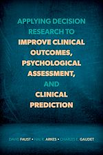 Télécharger le livre :  Applying Decision Research to Improve Clinical Outcomes, Psychological Assessment, and Clinical Prediction
