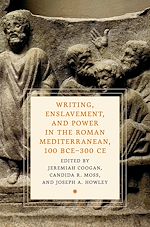 Télécharger le livre :  Writing, Enslavement, and Power in the Roman Mediterranean, 100 BCE–300 CE