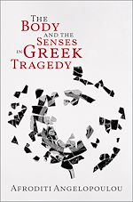 Télécharger le livre :  The Body and the Senses in Greek Tragedy