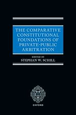 Télécharger le livre :  The Comparative Constitutional Foundations of Private-Public Arbitration