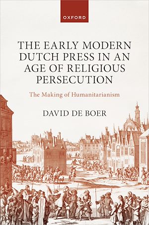 Téléchargez le livre :  The Early Modern Dutch Press in an Age of Religious Persecution