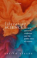 Télécharger le livre :  Liberating Science: The Early Universe, Evolution and the Public Voice of Science