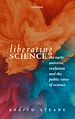 Télécharger le livre :  Liberating Science: The Early Universe, Evolution and the Public Voice of Science