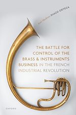 Télécharger le livre :  The Battle for Control of the Brass and Instruments Business in the French Industrial Revolution