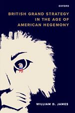 Télécharger le livre :  British Grand Strategy in the Age of American Hegemony