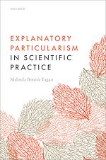 Télécharger le livre :  Explanatory Particularism in Scientific Practice