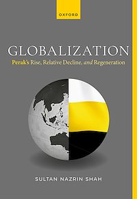 Download this ebook Globalization: Perak's Rise, Relative Decline, and Regeneration