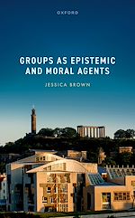 Télécharger le livre :  Groups as Epistemic and Moral Agents