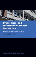 Télécharger le livre :  Drugs, Race, and the Politics of Modern Slavery Law