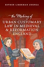 Télécharger le livre :  The Making of Urban Customary Law in Medieval and Reformation England