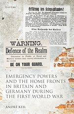 Télécharger le livre :  Emergency Powers and the Home Fronts in Britain and Germany during the First World War
