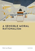 Download this eBook A Sensible Moral Rationalism
