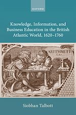 Télécharger le livre :  Knowledge, Information, and Business Education in the British Atlantic World, 1620–1760